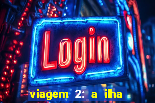 viagem 2: a ilha misteriosa filme completo dublado superflix